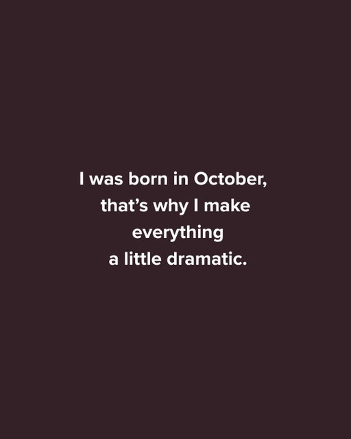 Born in October, staying dramatic until further notice 🍷