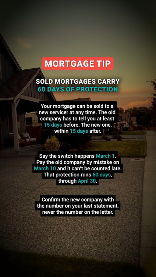 That unexpected notice in your mailbox 📬

You open the mail and see a completely different company name attached to your home loan.

Don't panic, your interest rate, balance, and payoff schedule stay identical, but your payments need to be routed somewhere new.

Federal rules force both lenders to send you a official heads-up. You also get a 60-day protective window during which any payment sent to the previous lender counts as on-time.

Watch out for fraudsters who mimic these transfer letters to steal payments. Always cross-check the new company's contact info using the phone number from your last confirmed statement.

Did your loan get transferred to a different servicer recently?

Save this for the day that letter shows up.

#mortgagetips #homeowner #homeownership #personalfinance #realestate