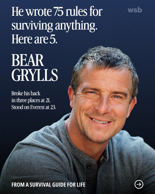 Bear Grylls broke his back. Eighteen months later, he climbed Everest.

That experience gives weight to his perspective on what people can overcome. The adventurer and Man vs. Wild host has spent much of his life confronting fear and uncertainty, then sharing what those experiences taught him.

A Survival Guide for Life brings those lessons beyond the mountain, into the ambitions, setbacks and everyday choices that shape a life.

What’s a challenge that changed what felt possible?

@beargrylls