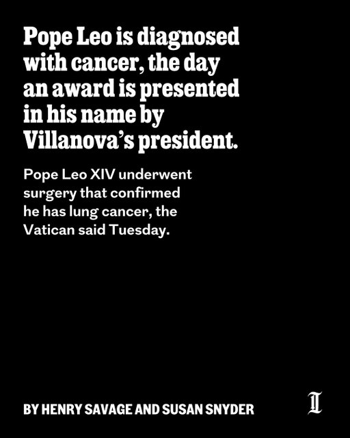 Pope Leo XIV underwent surgery that confirmed he has lung cancer, the Vatican said Tuesday, the day his friend and Villanova University president the Rev. Peter M. Donohue presented the school’s inaugural sustainability medal at the pope’s summer residence.⁠
⁠
The 71-year-old pontiff had been scheduled to confer the medal, which is named after him, at Castel Gandolfo, the scenic hilltop town in Italy, but he checked into a hospital in Rome on Tuesday morning for an afternoon surgery to remove a small nodule from his lung.⁠
⁠
Later, the Vatican announced that doctors had removed the lower lobe of Leo’s right lung, and that the surgery confirmed he has lung cancer, the Associated Press reported.⁠
⁠
The tests confirmed a diagnosis of lung adenocarcinoma, the Vatican said in a medical bulletin after the surgery. It said the diagnosis had been suspected by preoperative tests.⁠
⁠
The statement made no mention of treatment going forward, and the Vatican said doctors were not currently speaking of chemotherapy or other therapies, the Associated Press reported.⁠
⁠
Read more at the link in our bio.⁠
⁠
📝 by Henry Savage and Susan Snyder / Staff