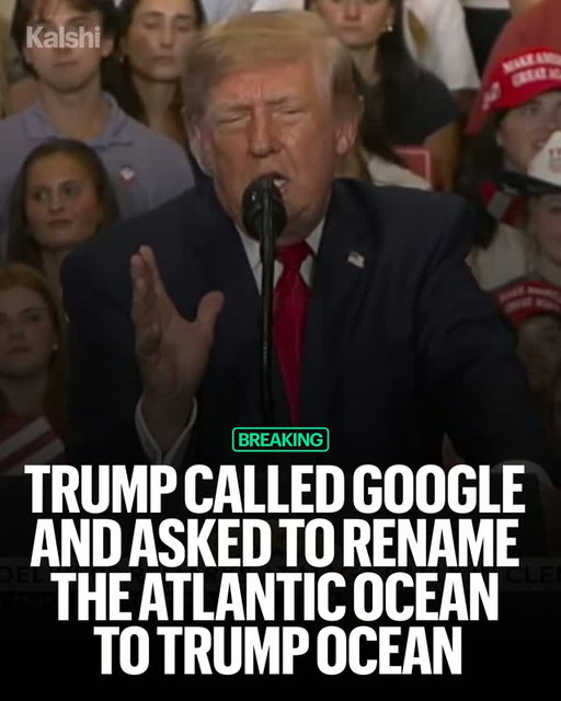 Trump says he called Google CEO Sundar Pichai about renaming the Atlantic Ocean “Trump Ocean,” but was told oceans are different because they span multiple countries.⁠
⁠
Traders give Trump a 35% chance of officially renaming something else before 2027.