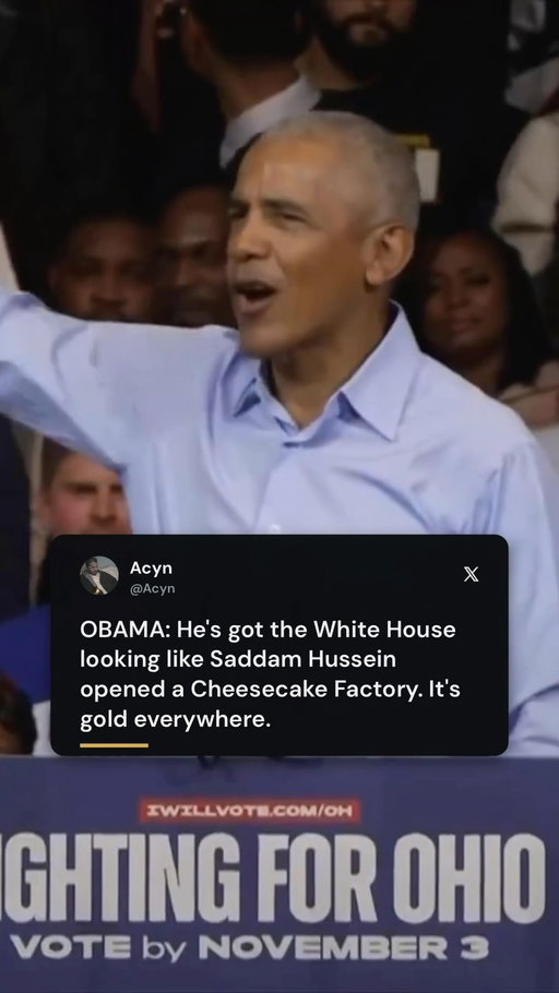 OBAMA: He’s got the White House looking like Saddam Hussein opened a Cheesecake Factory. It’s gold everywhere.