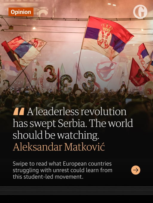 Considered one of the most corrupt countries in Europe, Serbia has seen a seismic shift in its politics. On Sunday night, a student-led movement secured a majority in parliamentary elections, hoping to end 12 years of increasing authoritarianism under leader Aleksandar Vučić. 
Alexandar Matković, a postdoctoral researcher, was a candidate for the Student List for about six months before moving abroad and wrote for the Guardian about why he believes other European countries should study the Serbian student movement’s lessons and why his home country is now at the forefront of global democratic change. 

“I saw a remarkable experiment take shape in Belgrade,” he writes. Swipe to read more.