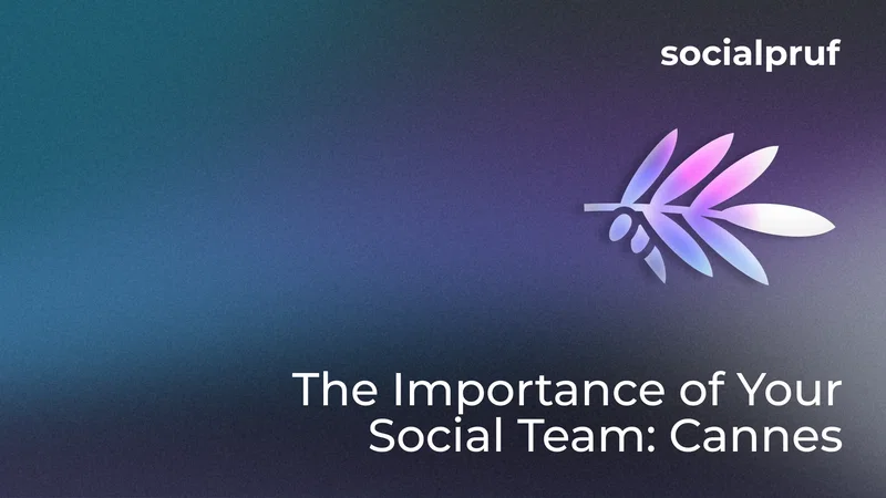 The Importance of Your Social Team: Festival de Cannes