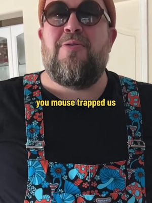He mouse trapped us! 