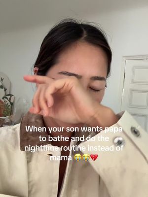 When your son wants papa to bathe and do the nighttime routine instead of mama 😭😭💔