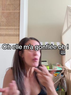 Oh elle m’a gonflée oh ! 