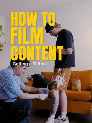 How to film Content : getting a tattoo 