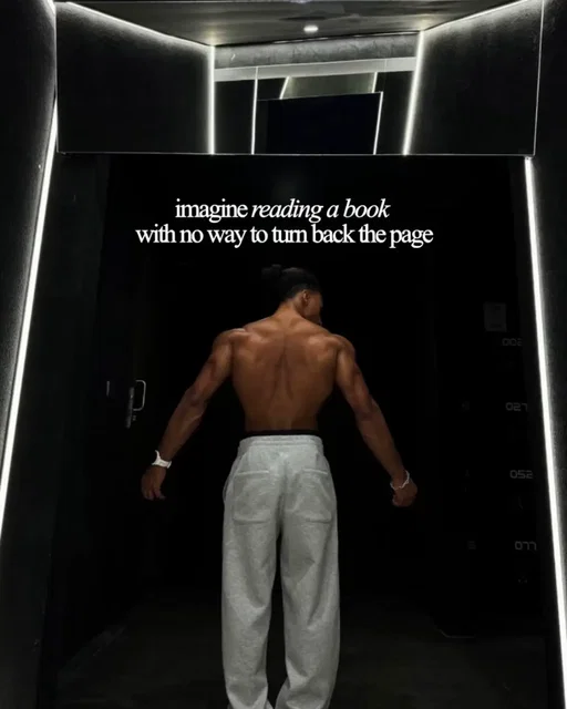Life’s book doesn’t let you flip back.