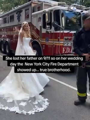 She lost her father on 9/11 so on her wedding day the  New York City Fire Department showed up… true brotherhood. 