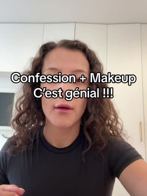 Confession + Makeup c’est génial !!!