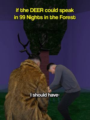 If The DEER in 99 Nights Could Speak..