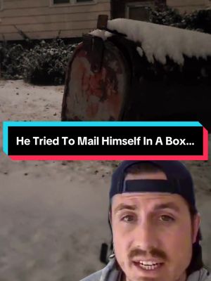 He Tried To Mail Himself In A Box…