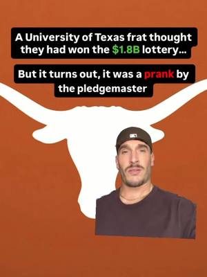 One of the more wild stories to come across in the past few weeks.  Imagine being the pledges thinking they had just won a $1.8B powerball jackpot, celebrate it, and then find out your pledgemaster had this all planned as a prank? Well, that happened.  @Vinny B  #fyp #lottery #power #ball #powerball #frat #pledge #fraternity #prank #cruel #trending #viral #texas #longhorns #university 