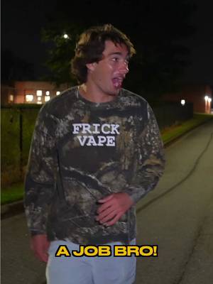 Bro needs a job