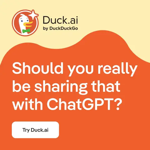 Instead, try Duck.ai — the private AI chat from DuckDuckGo. It let's you chat privately with ChatGPT, Claude and other AIs. Free. No account required.