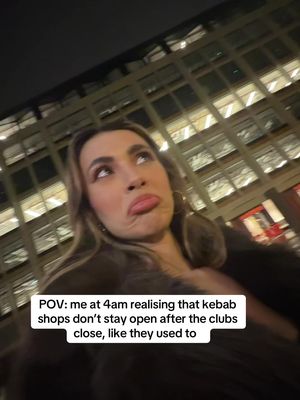 POV: realising that kebab shops are no longer open after the clubs at 4am 😩😩😩😩 TIMES HAVE CHANGED 
