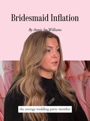 Annie Joy Williams has been a bridesmaid seven times, spending almost $20,000 on other people’s weddings. She explores the financial burden of being in a wedding party—and whether there might be any relief: