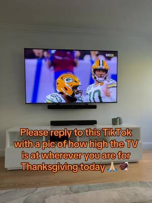 Please reply to this thread with a pic of how high the TV is at wherever you are for Thanksgiving today 🙏🏼 🦃 