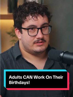 Adults CAN Work On Their Birthdays! 