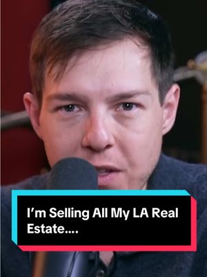 I’m Selling All My LA Real Estate….