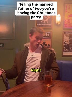 Telling the married father of two you’re leaving the Christmas party. 
