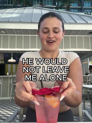 He would not leave me alone.