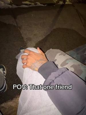 That one friend 