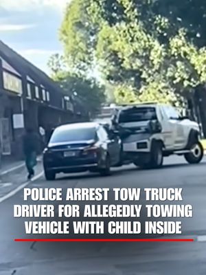 'MY KID!': A tow truck driver was arrested after allegedly taking a car with a 4-year-old child still inside. Florida police say the child fell from the moving car, but was rescued by her father and treated for minor injuries.