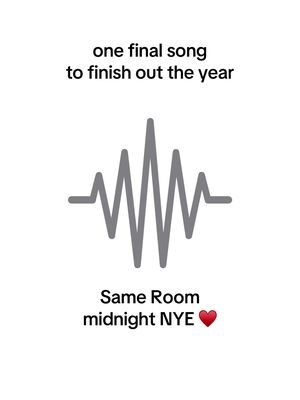 one final song to finish out the year Same Room - midnight NYE