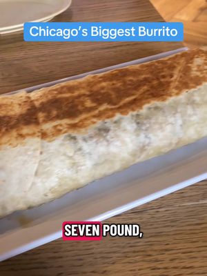 Could you eat this entire 7 pound burrito - Chicago’s largest??
