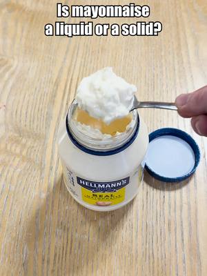 Like- if you spill water, you’re wet. But If you spill mayo… what are you?