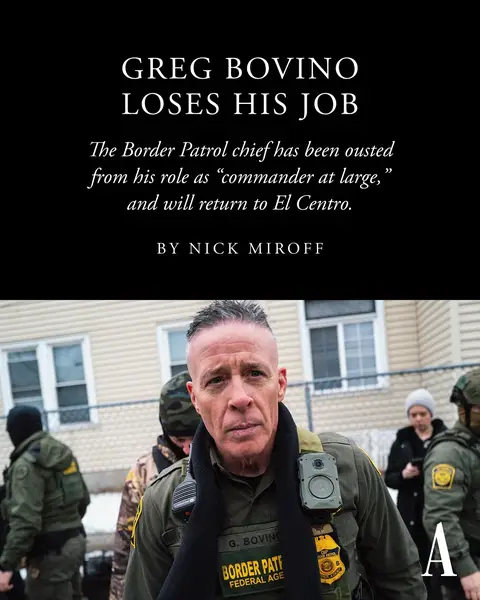 Gregory Bovino has been removed from his role as Border Patrol “commander at large” and will return to his former job in El Centro, California, where he is expected to retire soon, according to a DHS official and two people with knowledge of the change who spoke with Nick Miroff. “Bovino’s sudden demotion is the clearest sign yet that the Trump administration is reconsidering its most aggressive tactics after the killing Saturday of 37-year-old Alex Pretti by Border Patrol agents under Bovino’s command,” Miroff writes. For more than half a year, Bovino has been the public face of a traveling immigration crackdown on cities governed by Democrats. Trump officials gave Bovino the “commander” title, and “he became a MAGA social-media star as he traveled the country with his own film crew and used social media to hit back at Democratic politicians and random critics online.” “DHS and U.S. Customs and Border Protection officials did not immediately respond to questions about Bovino’s departure from Minnesota and his current role,” Miroff writes, and when asked about Bovino and Homeland Security Secretary Kristi Noem, a White House spokesperson referred to press secretary Karoline Leavitt’s statement today that Noem has the president’s “utmost confidence and trust.” Read more at the link. 📸: Stephen Maturen / Getty