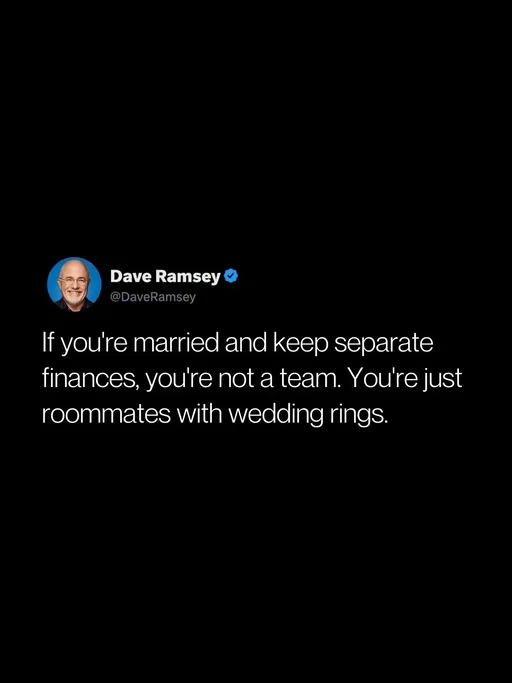 If you're married and keep separate finances, you're not a team. You're just roommates with wedding rings.   Married couples need to budget their money together. You’re married, you’re not roommates. Money shouldn’t be a “me” thing, it should be a “we” thing.   I do not have an income. My wife and I have an income. It’s as much hers as it is mine—spiritually, morally, and legally. It’s not MINE, it’s OURS.   When you change your language like that, it forces you set goals together. It forces you to dream together. It forces you to carry the weight together. It forces you to communicate. It creates a level of unity that nothing else will do.