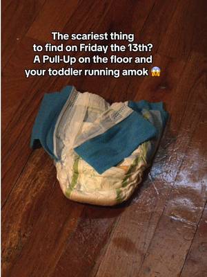 On #Fridaythe13th, the real horror is a Pull-Up training pant left behind.
