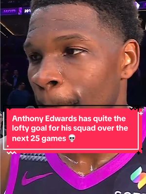 Anthony Edwards has quite the lofty goal for his squad over the next 25 games 💀 (via @nba) #fyp #NBA #viral 