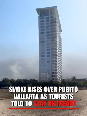 'CODE RED': Tourists in Puerto Vallarta, Mexico, were told not to leave their resort as smoke was seen filling the sky above the city as a government official warned of "clashes" in the area following a federal operation.
