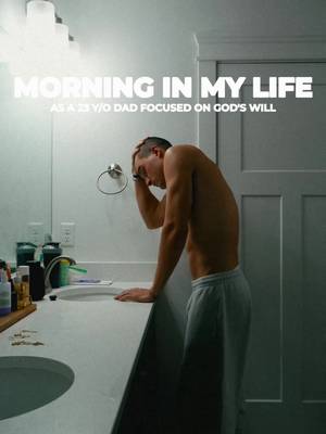 Morning in my life prioritizing God’s will as a 23 year old dad 