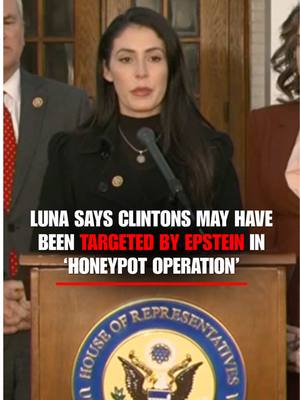 REP. ANNA PAULINA LUNA says she believes both Bill and Hillary Clinton may have been targets of a "honeypot operation" run by Jeffrey Epstein, who she believes was an "intelligence asset."