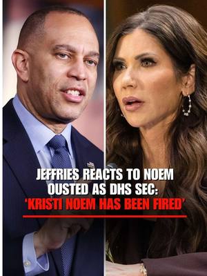 JEFFRIES: "Kristi Noem has been fired, consistent with what we have demanded on behalf of the American people. But let me also make clear, a change in personnel is not sufficient. We need a change in policy, and that has to be bold, dramatic, transformational and meaningful."