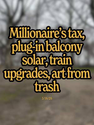 For everyone that says I never cover US stories, you’re in for a treat today! A millionaire’s tax passed in Washington, plug-in balcony solar is becoming legal in Virginia (and Utah), commuter trains in California got a big upgrade, and Jeanna from our community is making awesome art made from trash… How are you making the planet better?