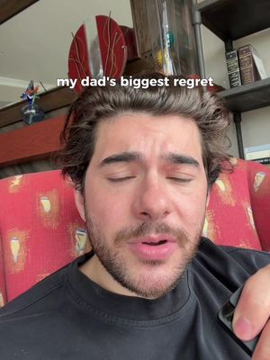 My dad’s biggest regret is being born too early 