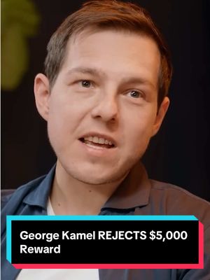 George Kamel REJECTS $5,000 Reward
