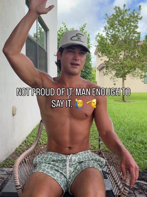 NOT PROUD OF IT MAN ENOUGH TO SAY IT. 