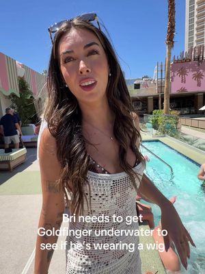 Bri needs to get Goldfinger underwater to see if he’s wearing a wig