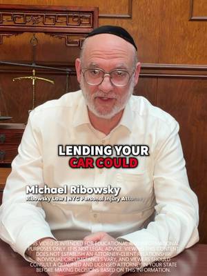 Lending your car could cost you everything. In New York, if you permit someone to drive your vehicle, you can be held liable for whatever happens, even if you're home asleep. And if your coverage isn't high enough? Your savings, your home, and your future earnings could all be at risk. Two things to do right now: be careful who gets your keys, and review your policy limits. The difference between minimum coverage and the right coverage could be the difference between being protected and losing everything. If you drive in NYC, call Ribowsky Law.