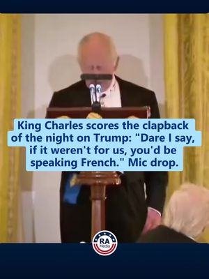 King Charles scores the clapback of the night on Trump: "Dare I say, if it weren't for us, you'd be speaking French." Mic drop. 
 
 Follow @ReallyAmericanMedia for more.