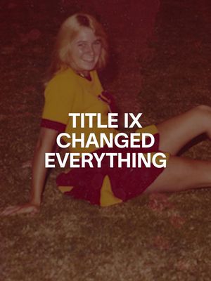 Title IX changed the playing field - literally