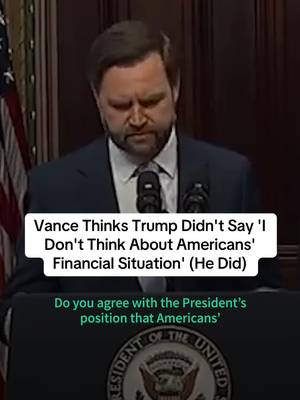 JD Vance bristled at the suggestion that Trump said Americans' financial situations are not a consideration in his decision-making process. As a reminder, the president DID say that just one day ago.