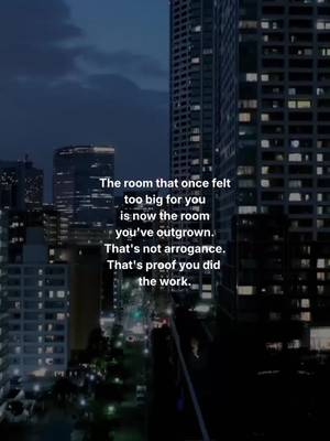 The rooms that once intimidated you are now the rooms that can't hold you.